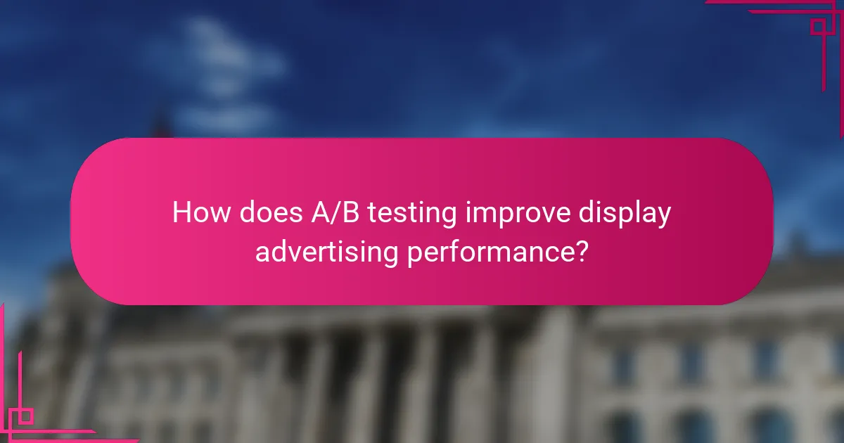 How does A/B testing improve display advertising performance?