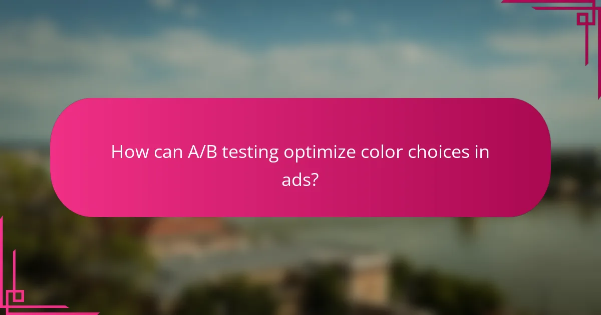 How can A/B testing optimize color choices in ads?