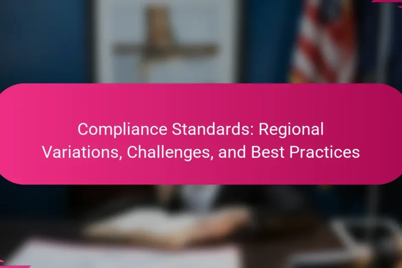 Compliance Standards: Regional Variations, Challenges, and Best Practices