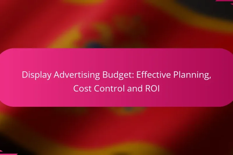 Display Advertising Budget: Effective Planning, Cost Control and ROI