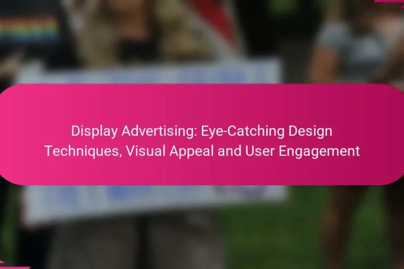 Display Advertising: Eye-Catching Design Techniques, Visual Appeal and User Engagement