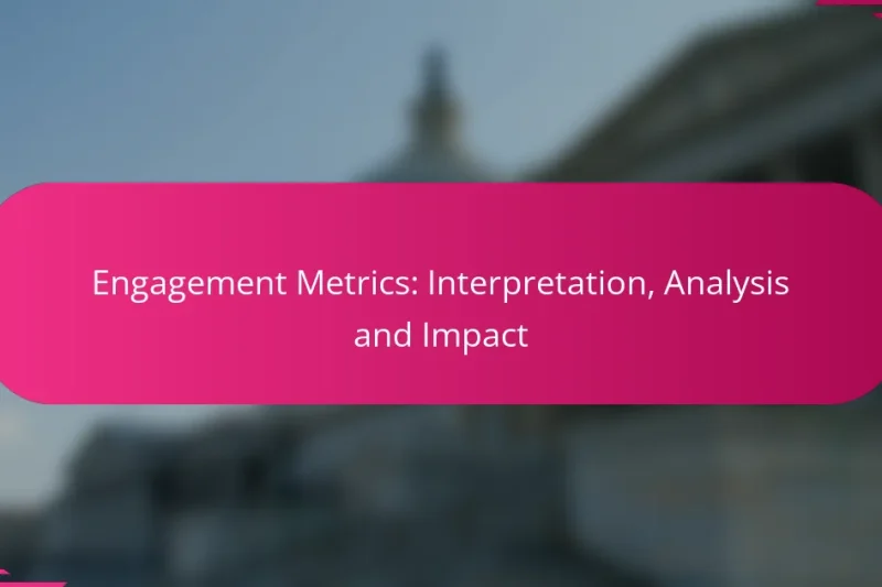 Engagement Metrics: Interpretation, Analysis and Impact