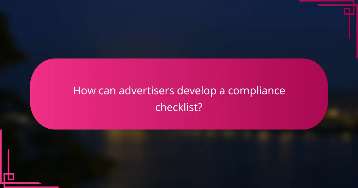 How can advertisers develop a compliance checklist?