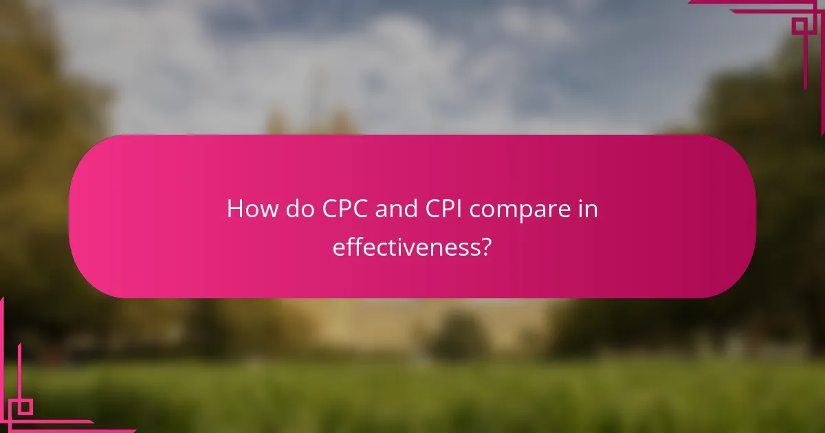 How do CPC and CPI compare in effectiveness?