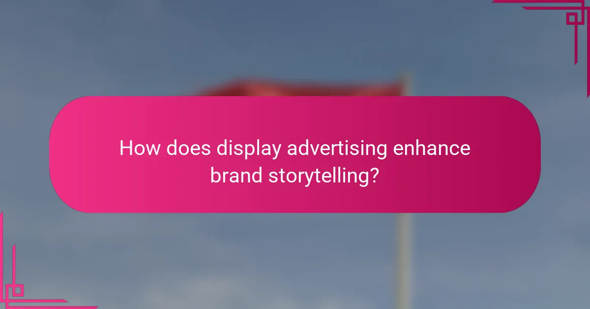 How does display advertising enhance brand storytelling?
