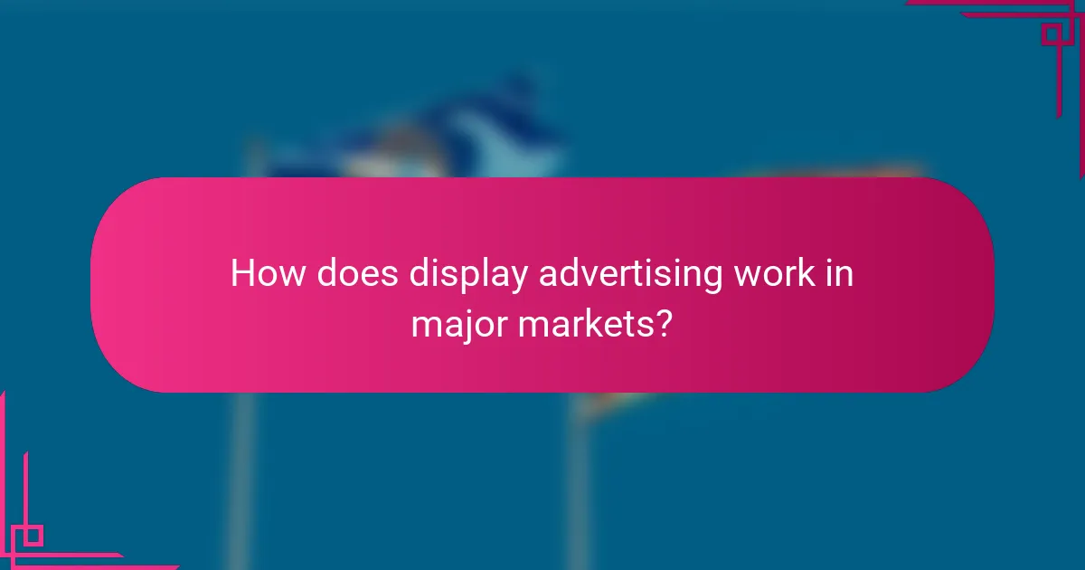 How does display advertising work in major markets?