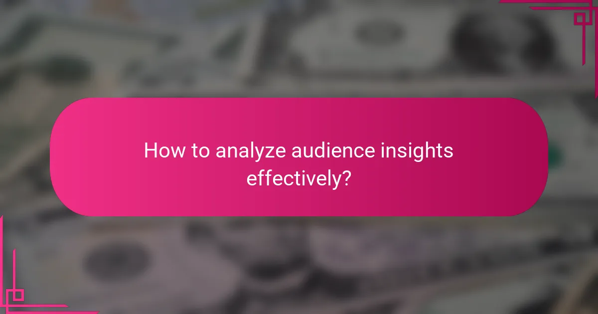 How to analyze audience insights effectively?