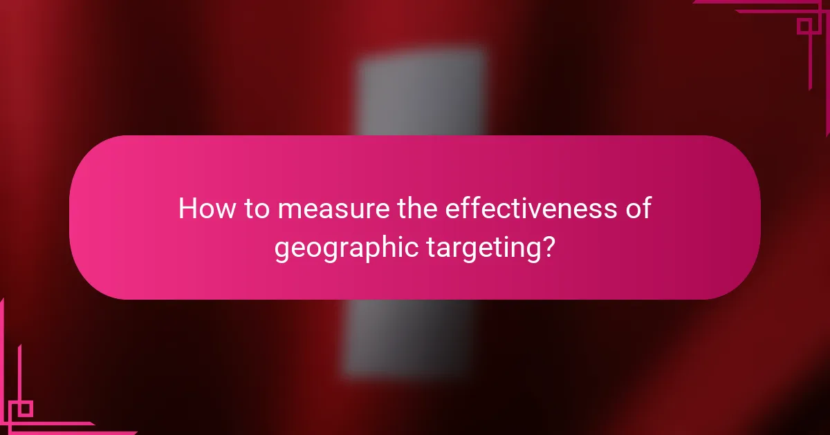 How to measure the effectiveness of geographic targeting?