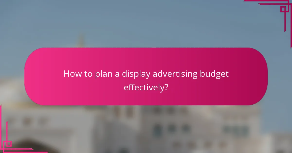 How to plan a display advertising budget effectively?