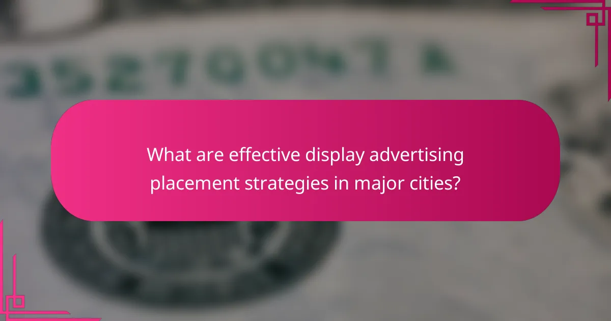 What are effective display advertising placement strategies in major cities?
