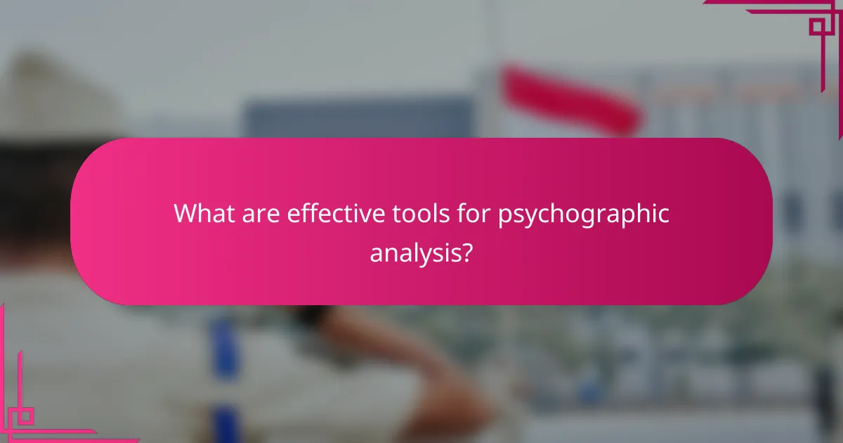 What are effective tools for psychographic analysis?