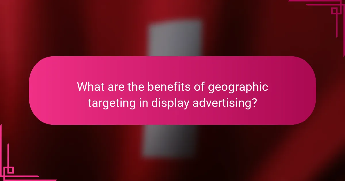 What are the benefits of geographic targeting in display advertising?