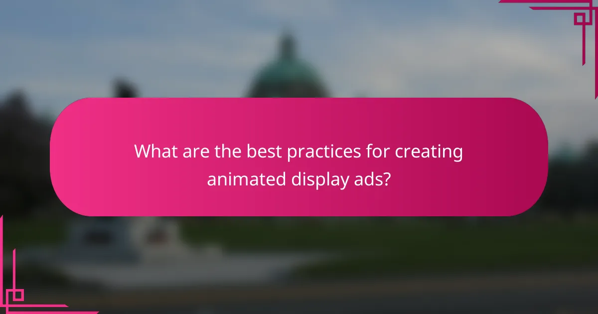 What are the best practices for creating animated display ads?