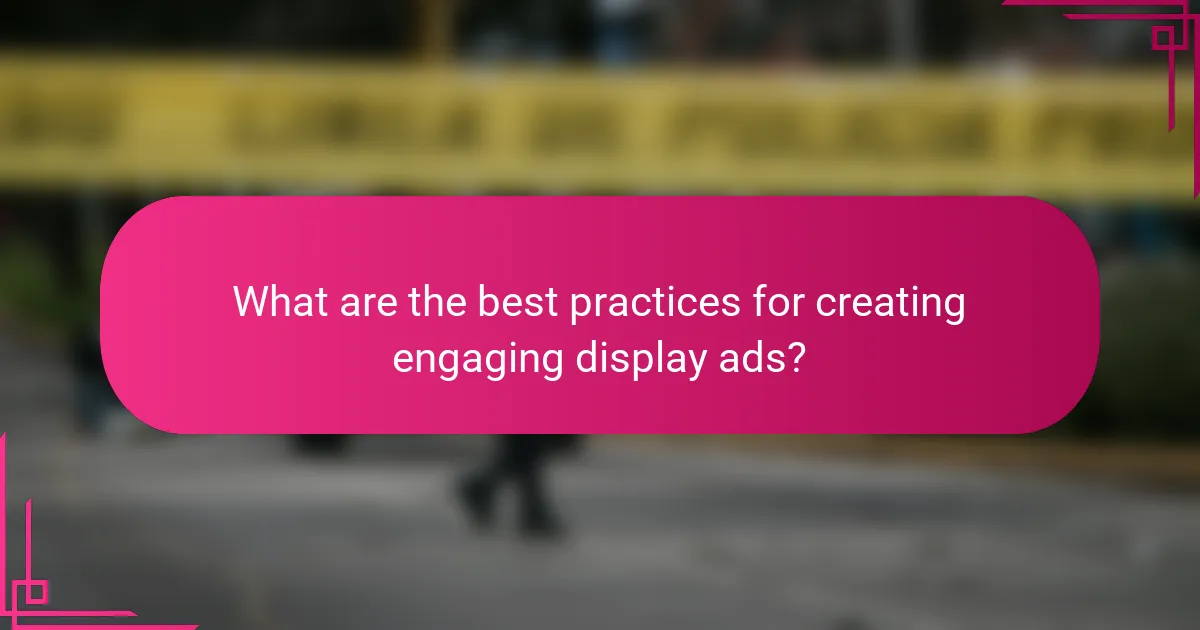 What are the best practices for creating engaging display ads?