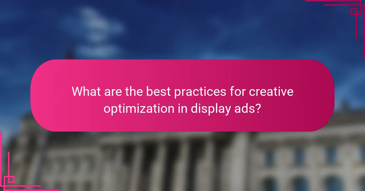 What are the best practices for creative optimization in display ads?