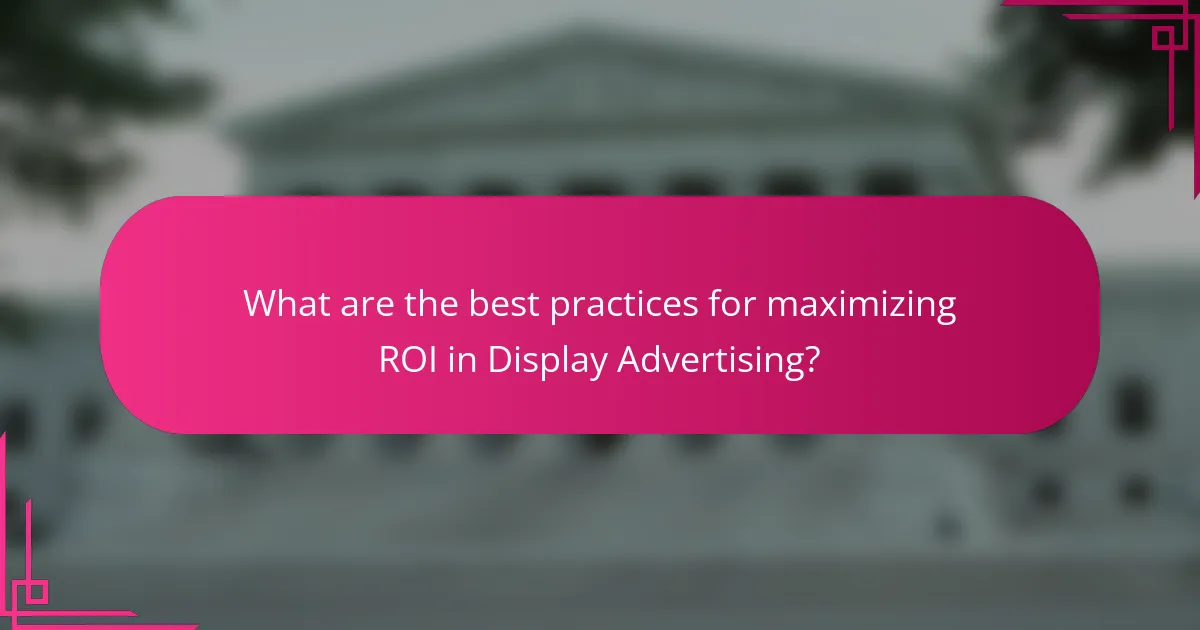 What are the best practices for maximizing ROI in Display Advertising?