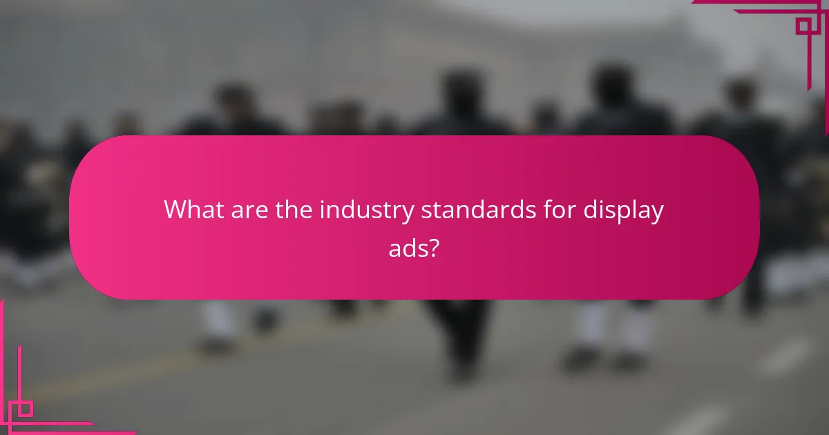 What are the industry standards for display ads?