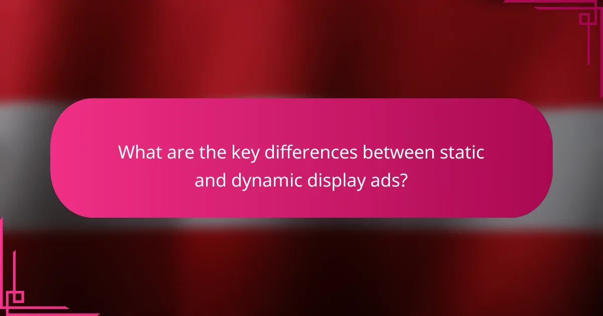 What are the key differences between static and dynamic display ads?