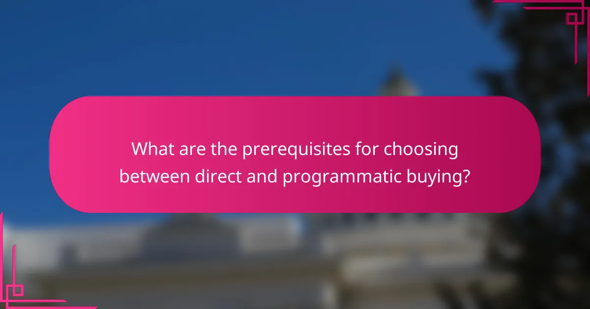 What are the prerequisites for choosing between direct and programmatic buying?