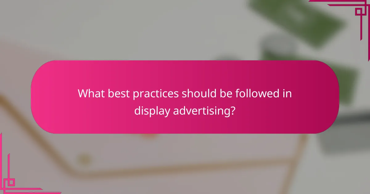 What best practices should be followed in display advertising?