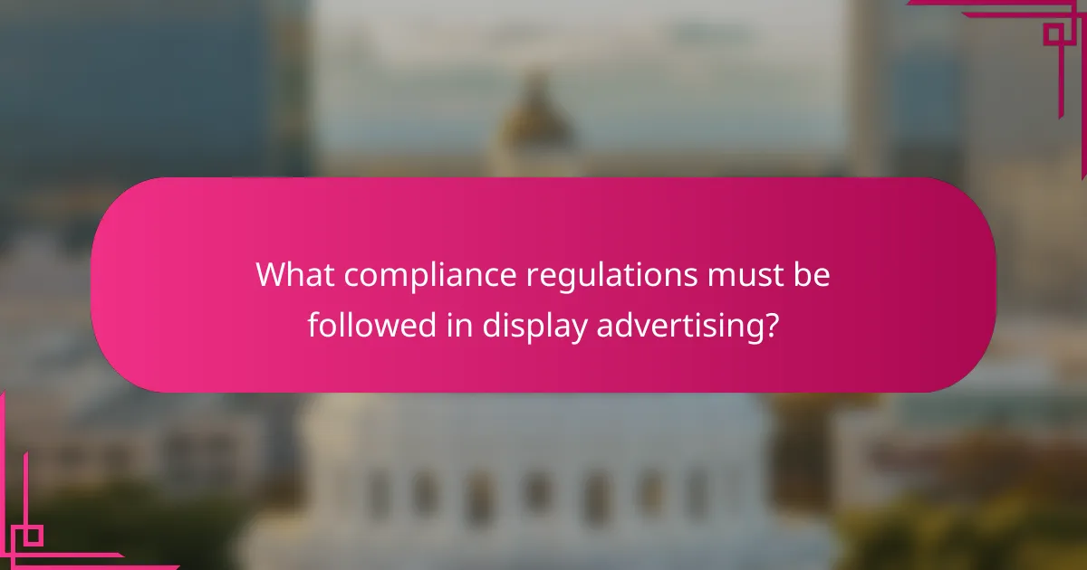 What compliance regulations must be followed in display advertising?