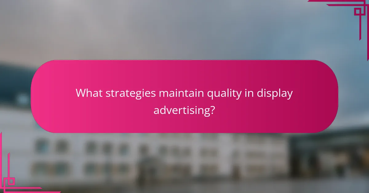 What strategies maintain quality in display advertising?
