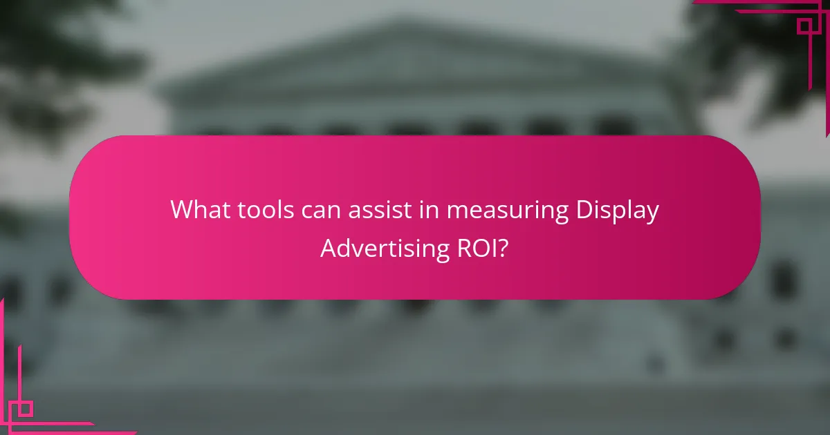 What tools can assist in measuring Display Advertising ROI?
