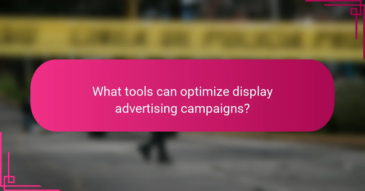 What tools can optimize display advertising campaigns?