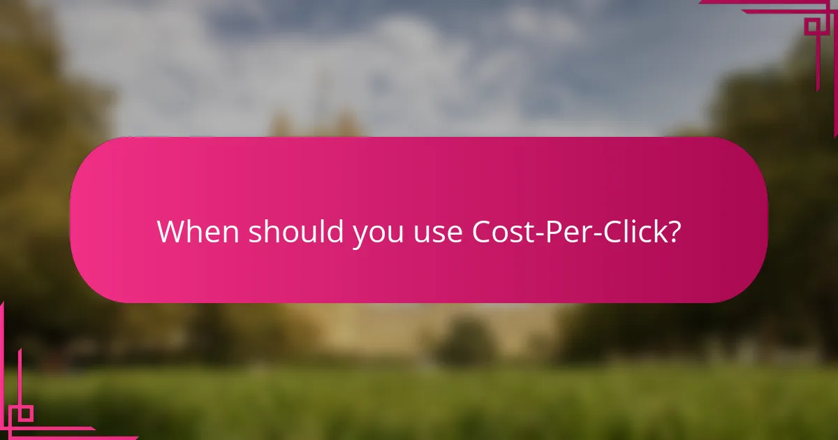 When should you use Cost-Per-Click?