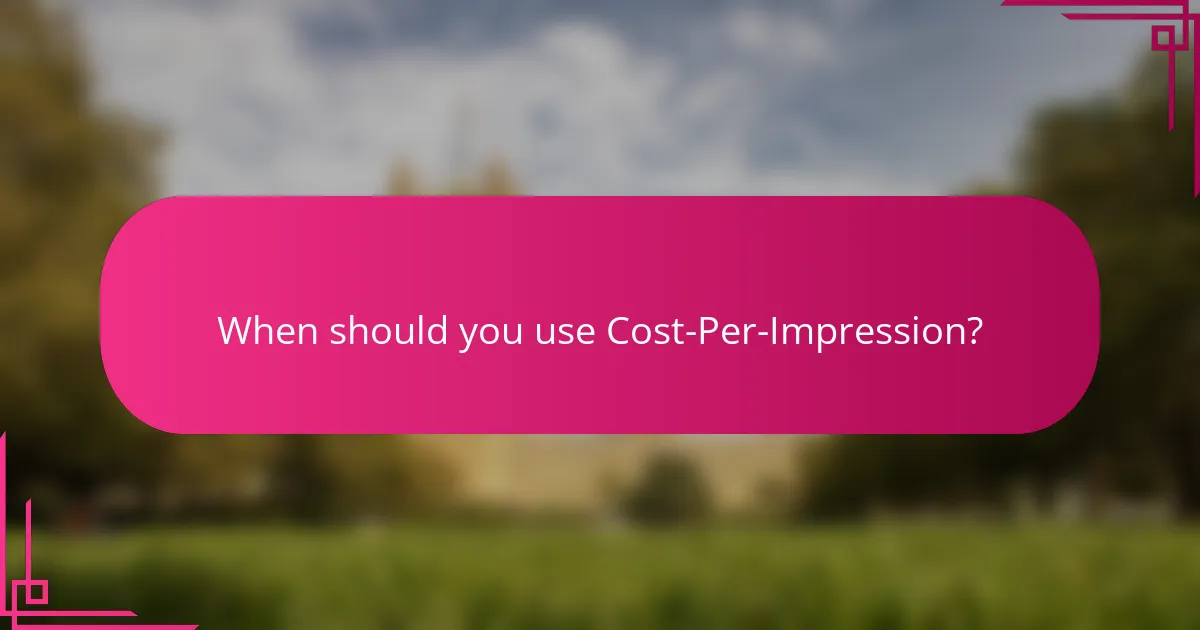 When should you use Cost-Per-Impression?