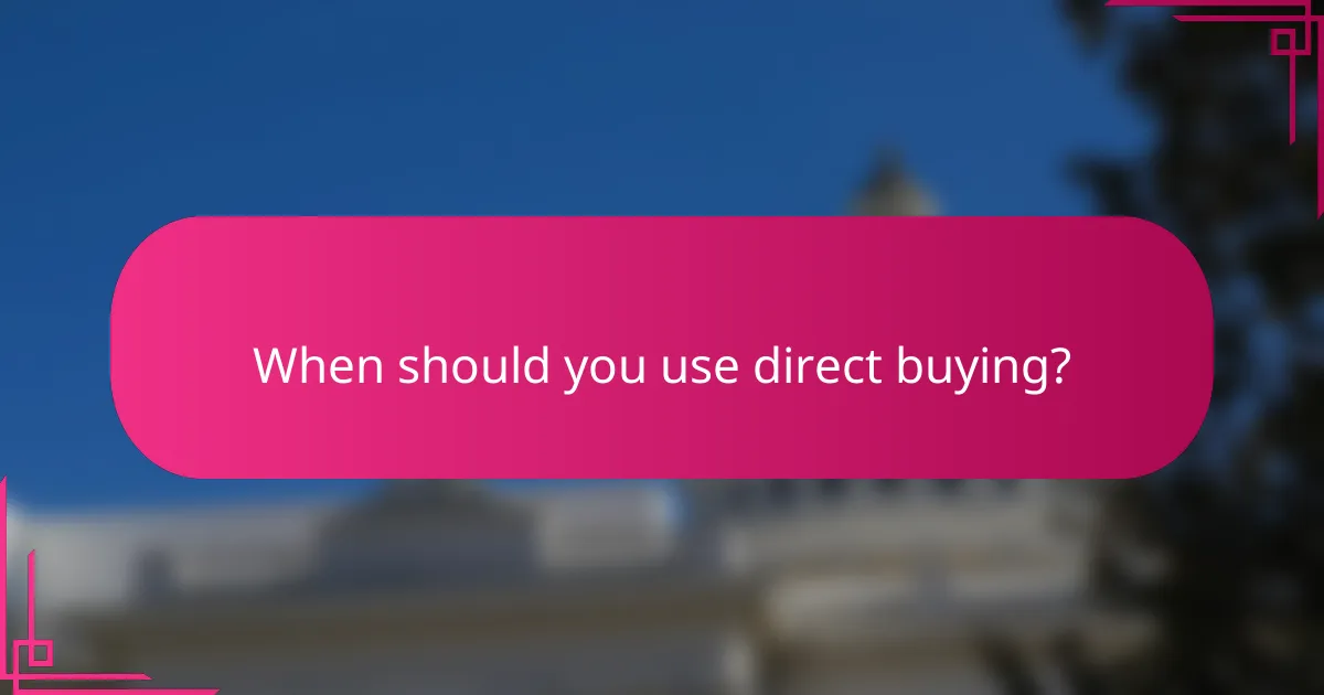 When should you use direct buying?