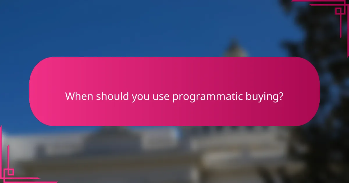 When should you use programmatic buying?