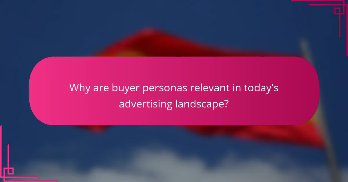 Why are buyer personas relevant in today's advertising landscape?